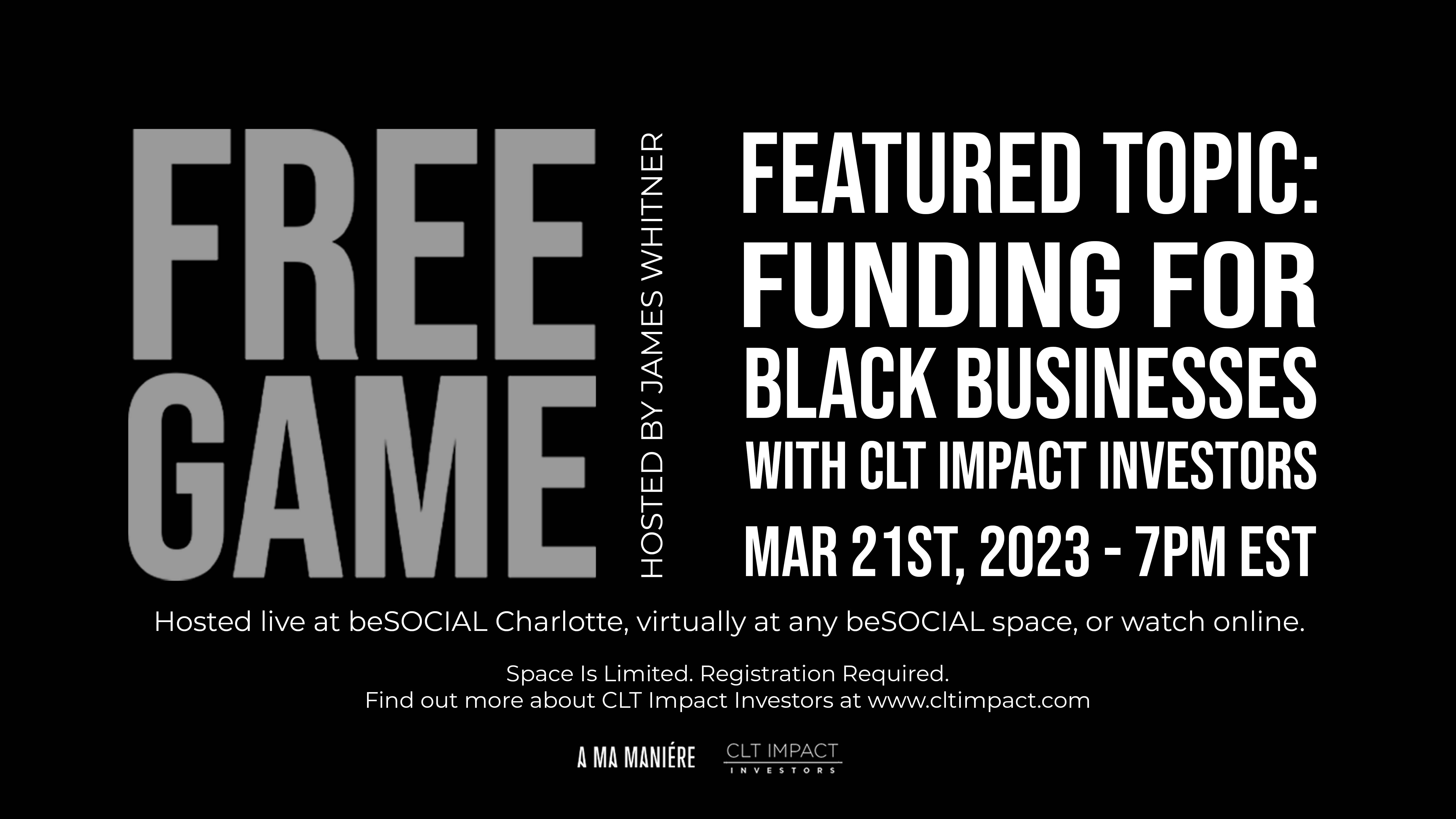 FREE GAME: FUNDING FOR BLACK BUSINESSES WITH CLT IMPACT INVESTORS