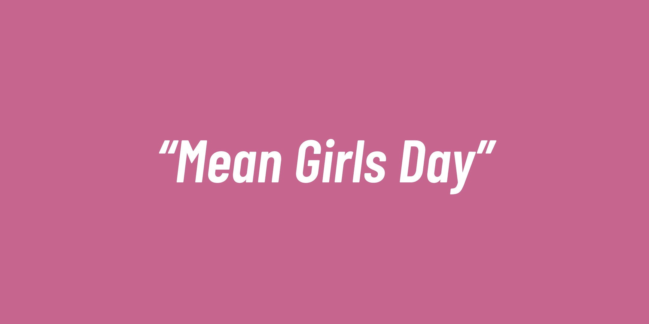 Mean Girls Day